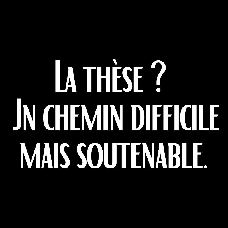 La thèse ?  Un chemin difficile mais soutenable.
