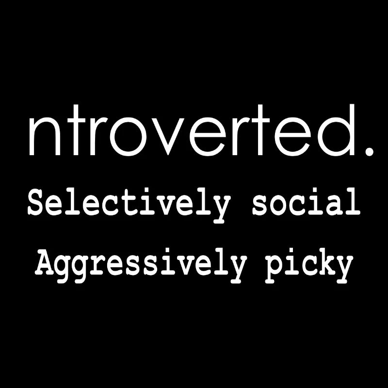 Introverti. Sélectivement social Agressivement difficile