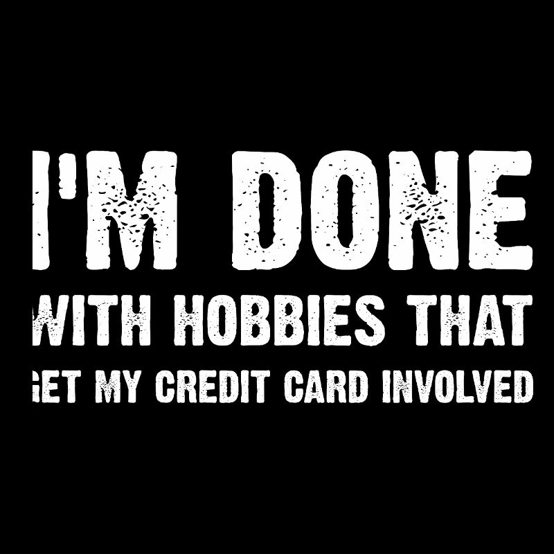 Im Done With Wallet-Draining Hobbies Funny Saying