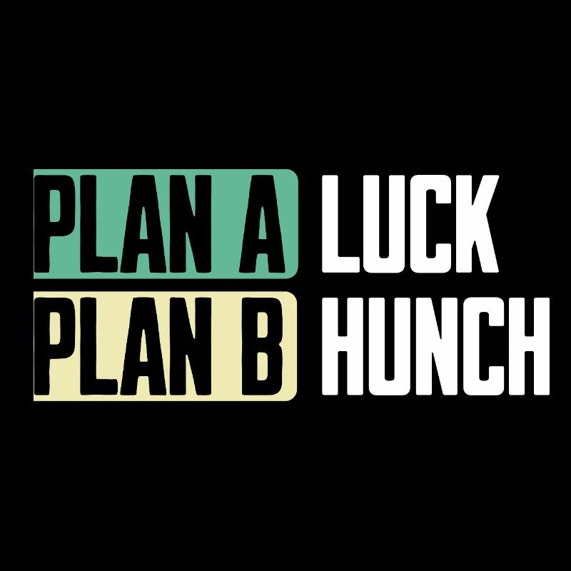Plan A Luck Plan B Hunch Lustiger Spruch