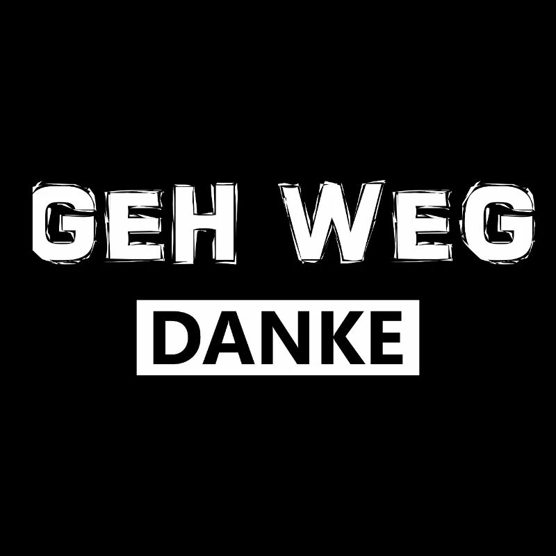 Geh weg danke