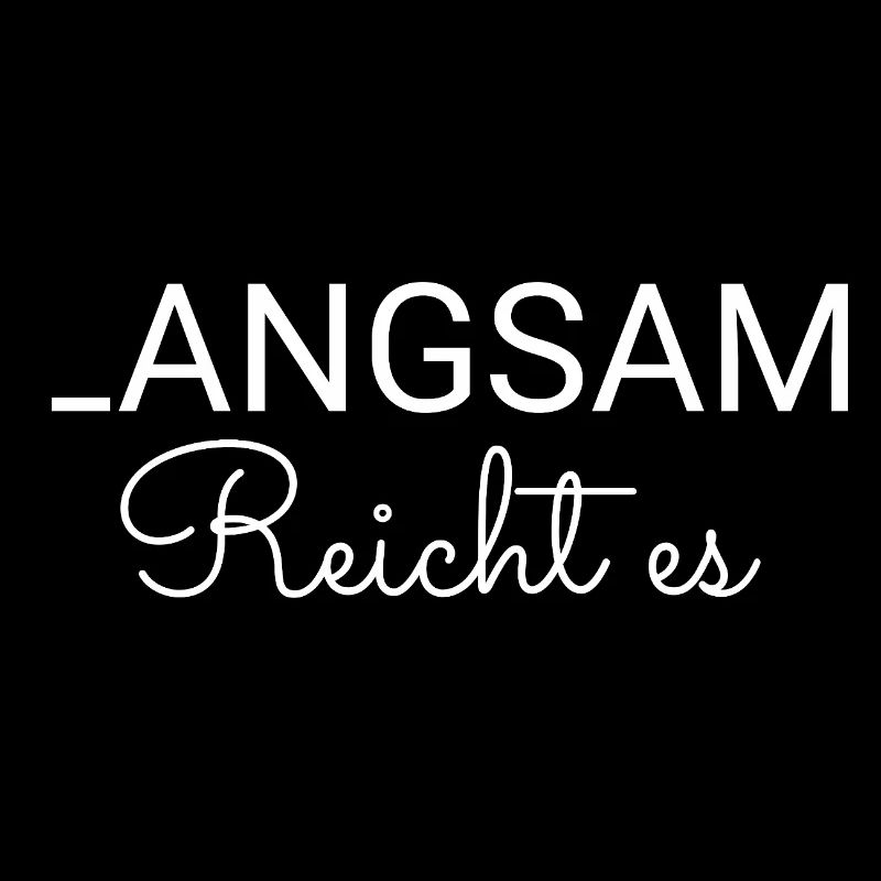 Langsam reicht es