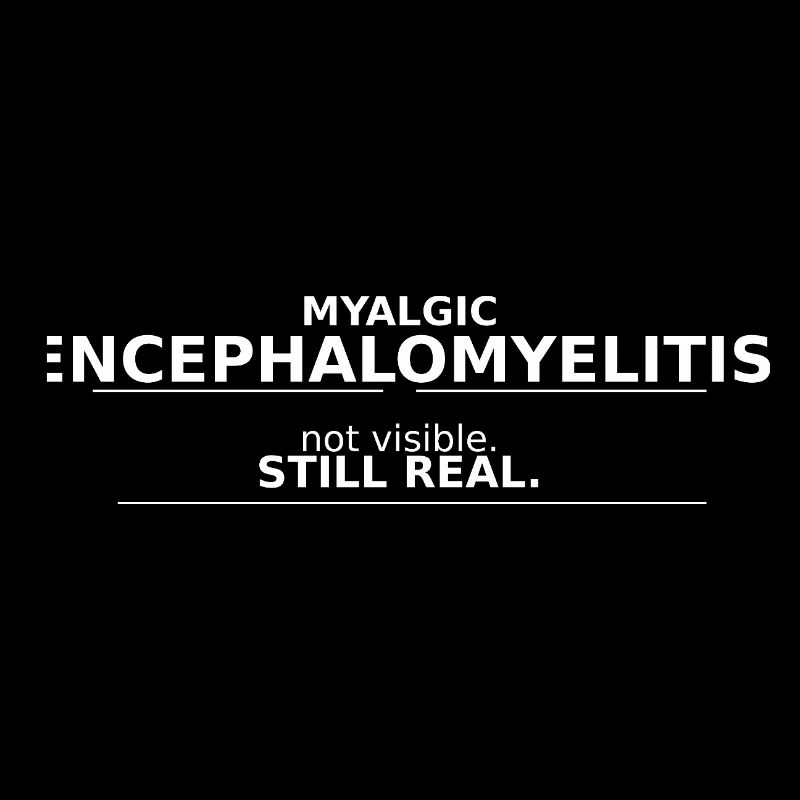 Myalgic Encephalomyelitis not visible. still real.
