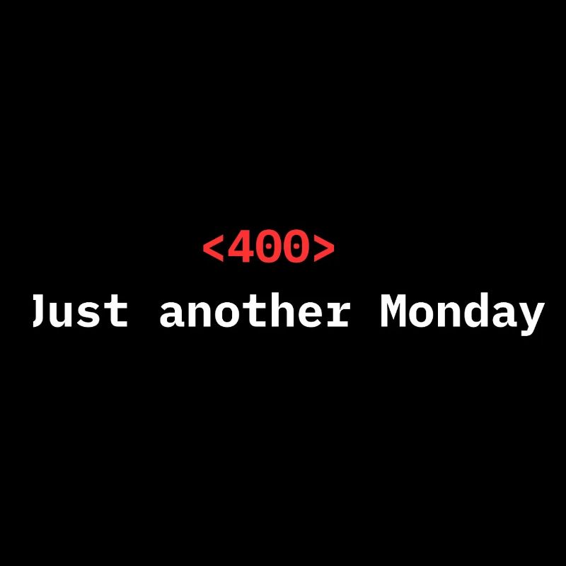 <400> Just Another Monday | Dev Humor
