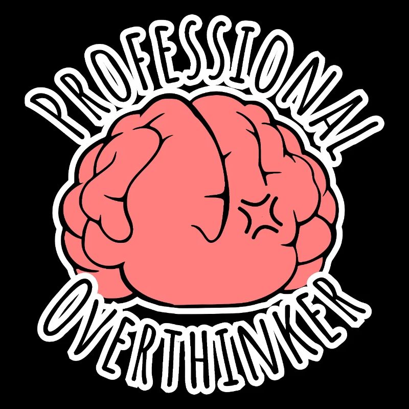 Too much brooding all the time? Professional Overthinker!