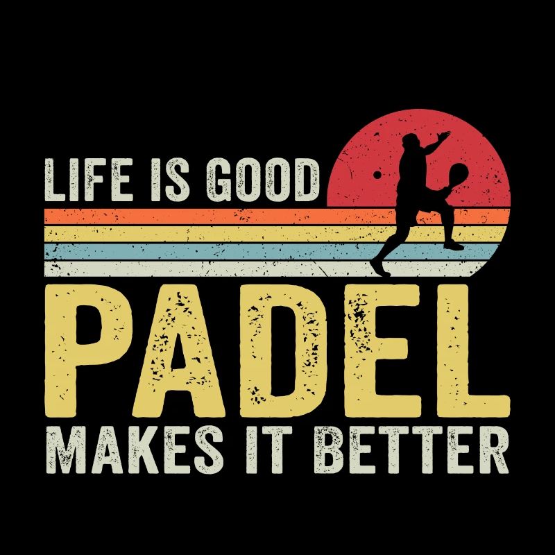 Life is Good Padel Makes it Better