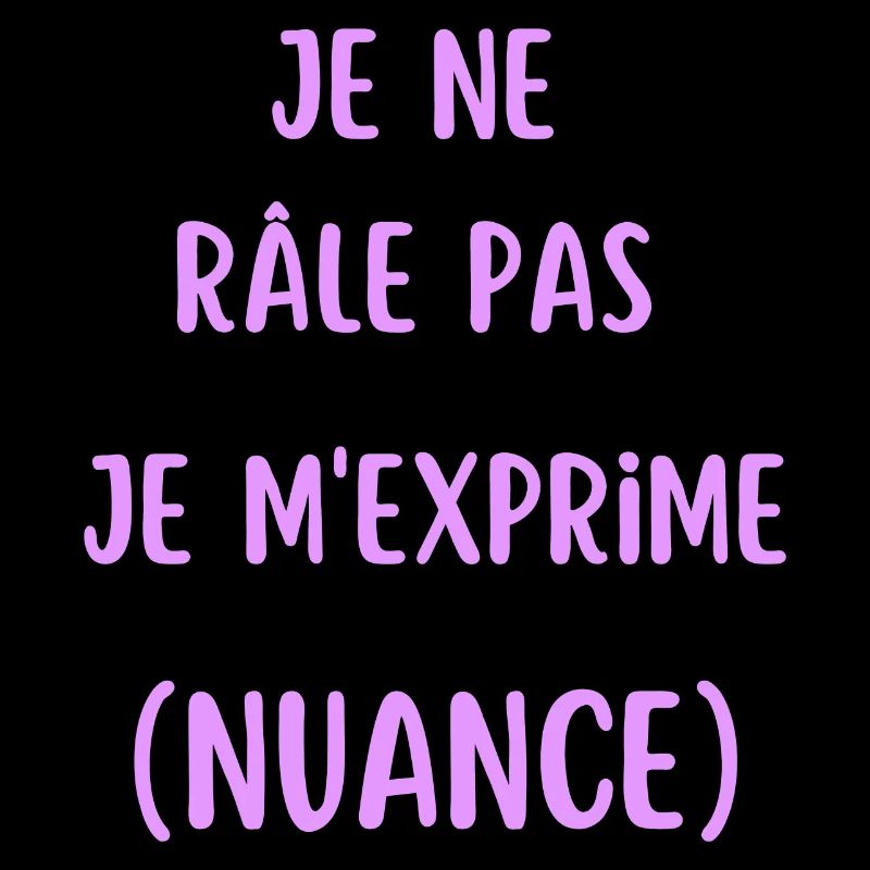 Je ne râle pas je m'exprime