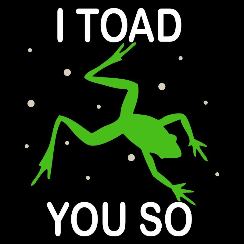 I Hate To Say I Toad You So