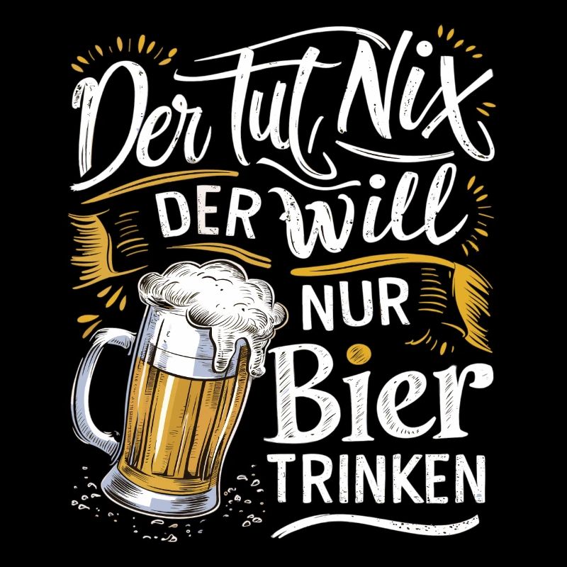 He doesn't do anything, he just wants to drink beer