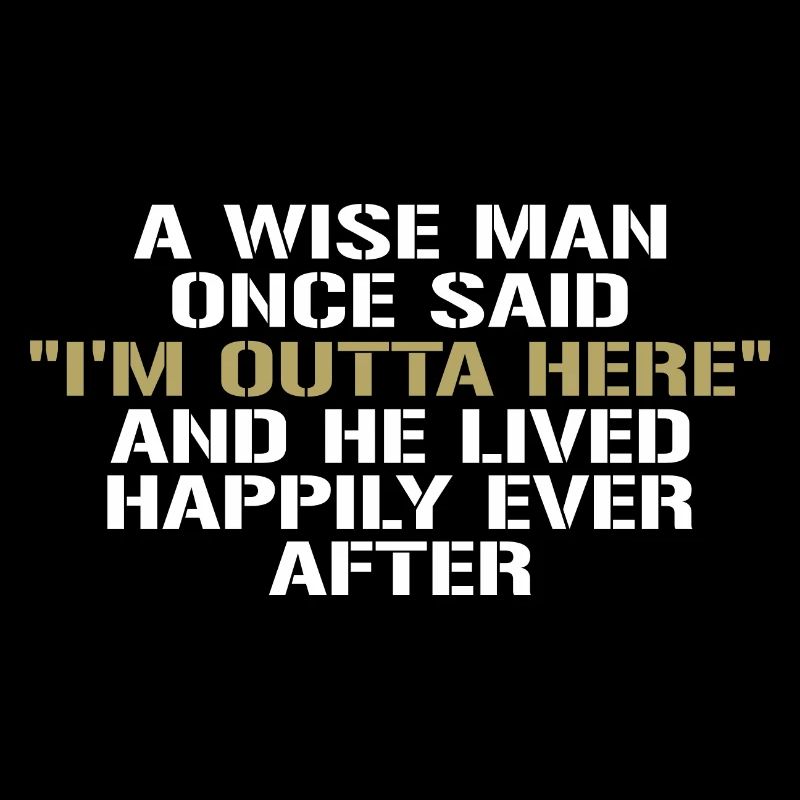 Der weise Mann sagte einmal, ich bin hier raus