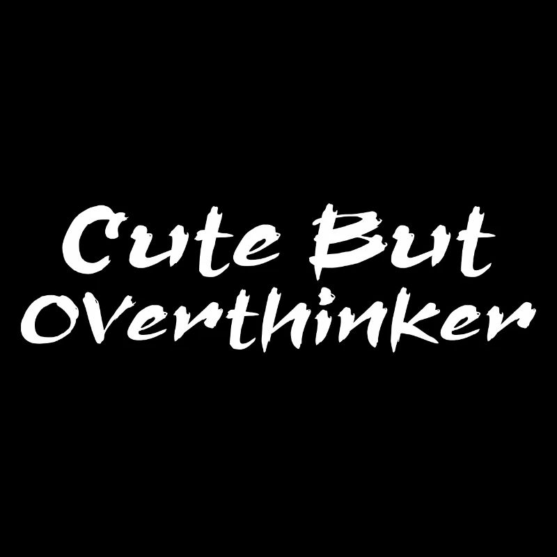 Cute But Overthinker Funny Overthinking