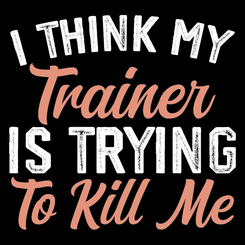 I think my trainer is trying to kill me