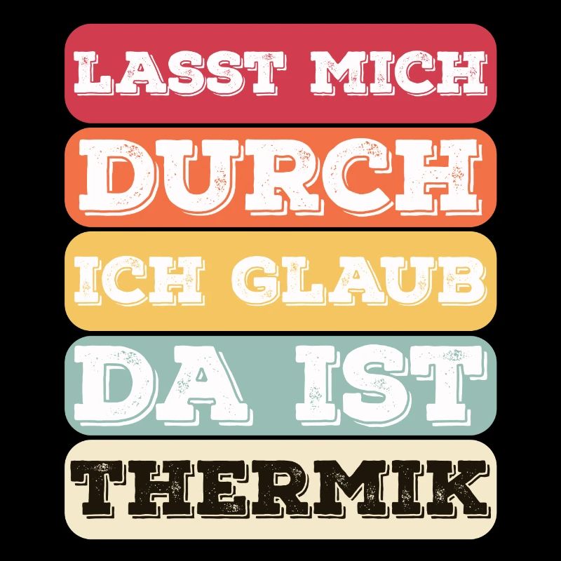 "Lasst Mich Durch Ich Glaub Da Ist Thermik" Bunt
