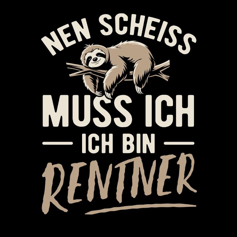 Nen Scheiss muss ich ich bin Rentner - Spruch