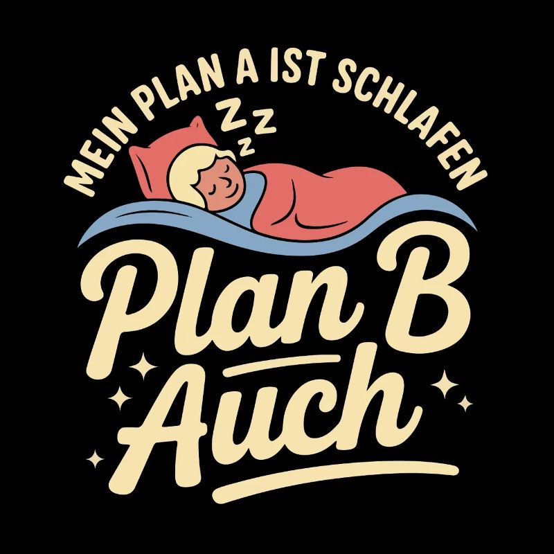 My plan A is sleep plan B too