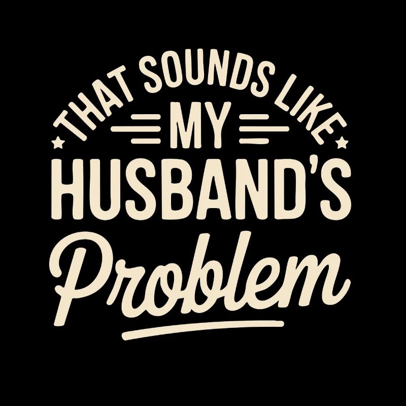 That's my husband's problem