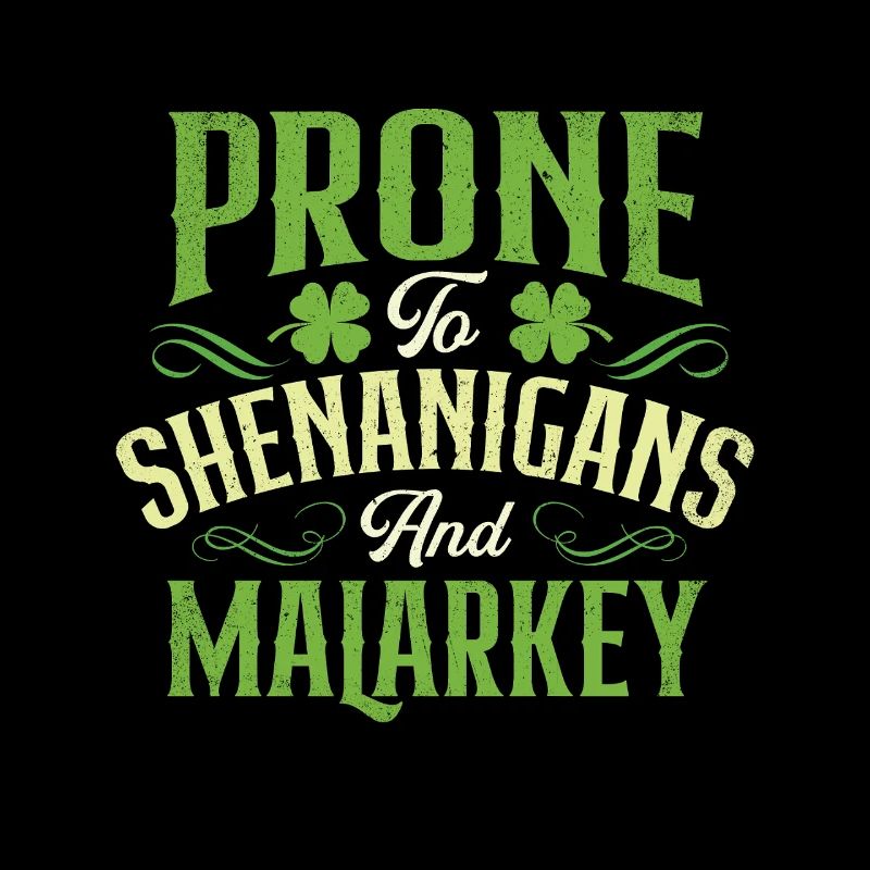Prone To Shenanigans And Malarkey