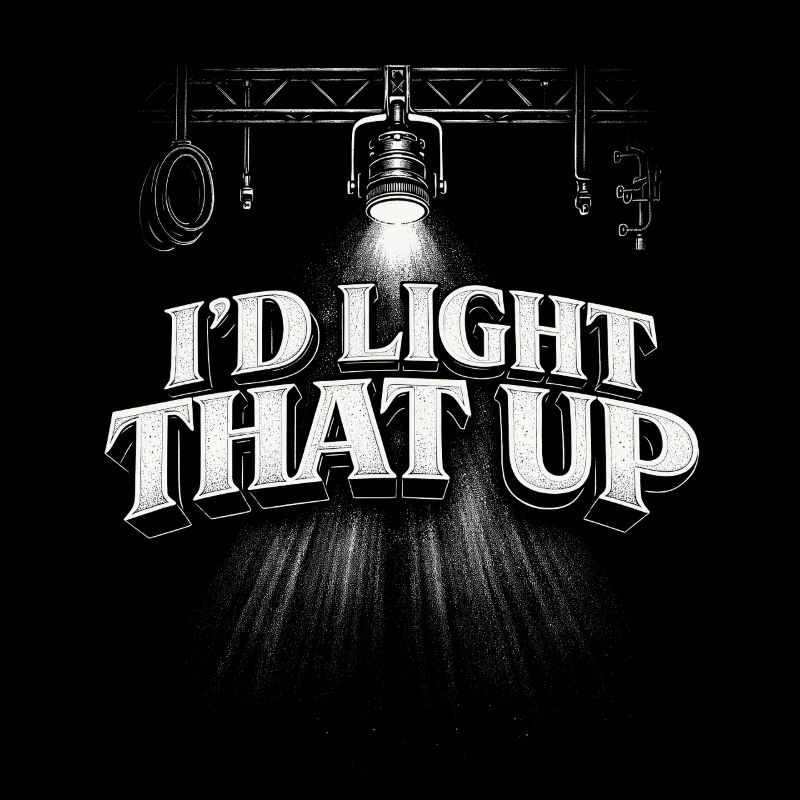 Lighting technician I'd Light That Up