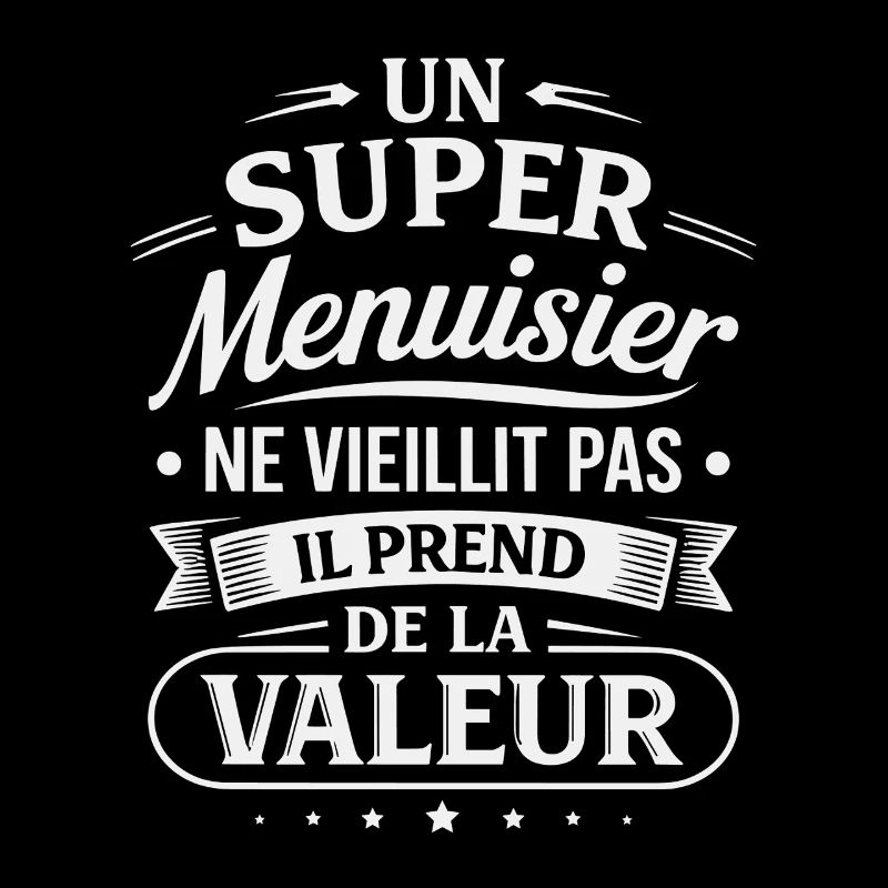 Un Super Menuisier Ne Vieillit Pas Cadeau Artisan