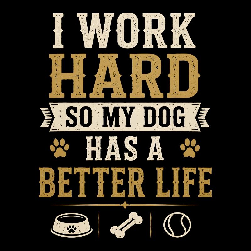 I Work Hard Dog Better Life Lustiger Hund