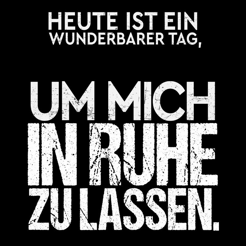 Heute ist ein wunderbarer Tag | Lass mich in Ruhe