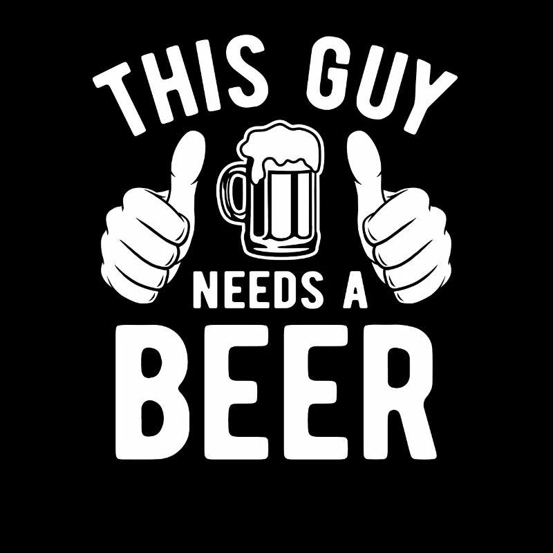 This guy needs a beer - Biertrinker - Spruch