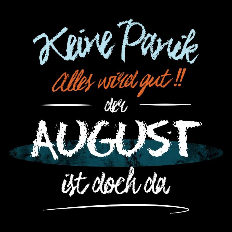 August - Keine Panik. Alles wird gut