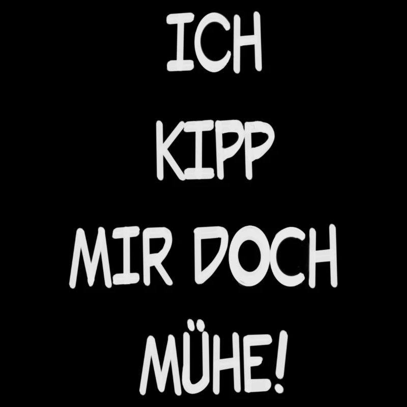 Ich Kipp mir doch Mühe