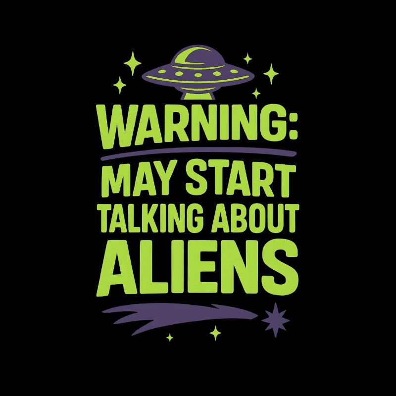 Warning: May Start Talking About Aliens