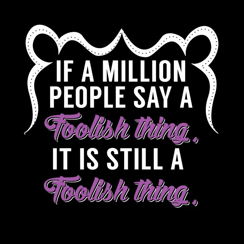Stupid thing Cool sayings