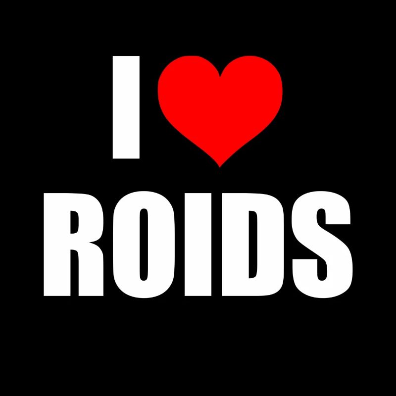 I love Roids