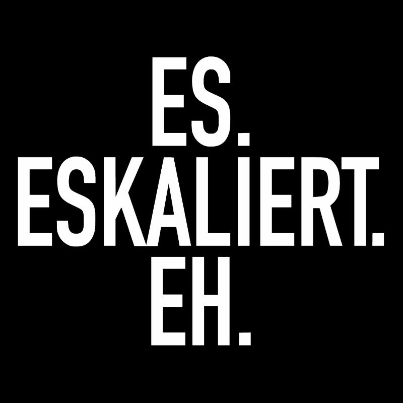 ES Eskaliert Eh