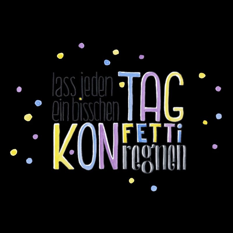 Lass jeden Tag ein bisschen Konfetti regnen