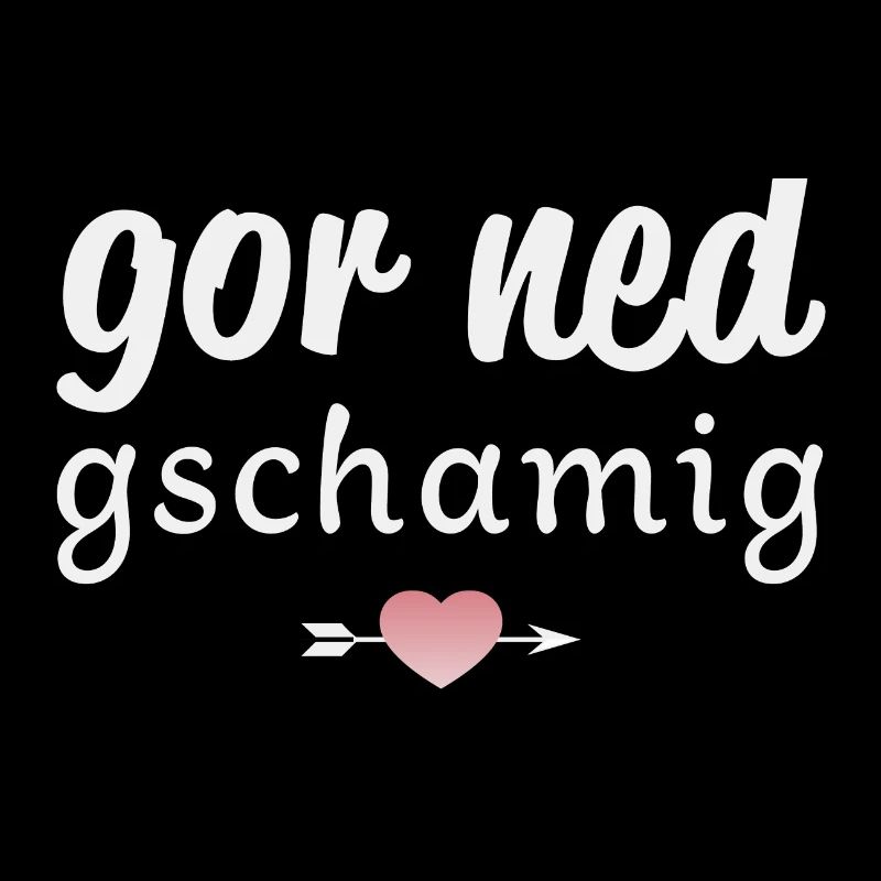 Gor ned gschamig