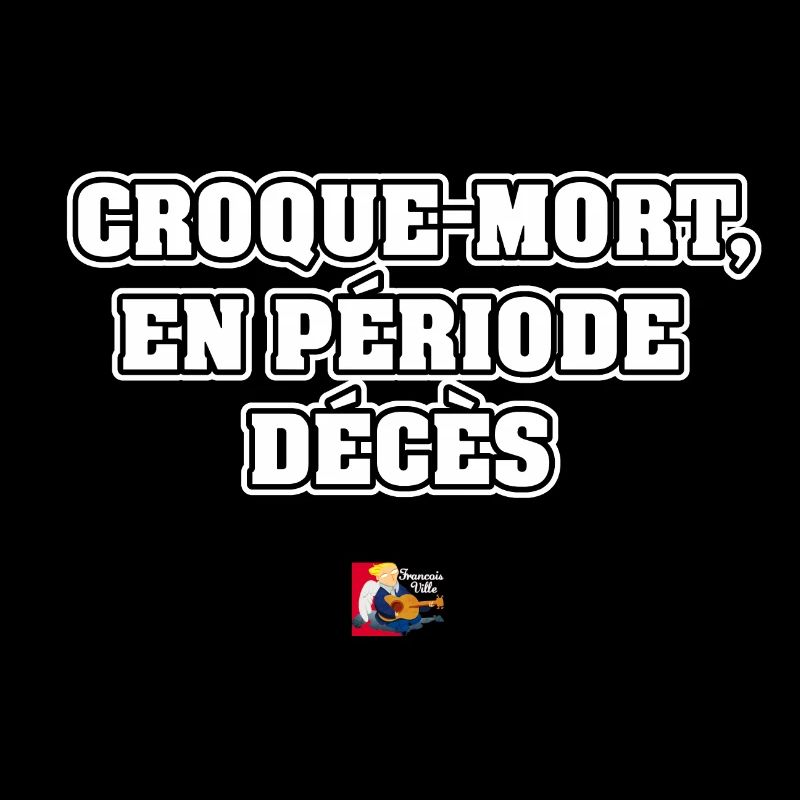 CROQUE-MORT, EN PÉRIODE DÉCÈS - JEUX DE MOTS