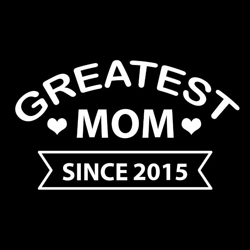 Greatest Mom since 2015