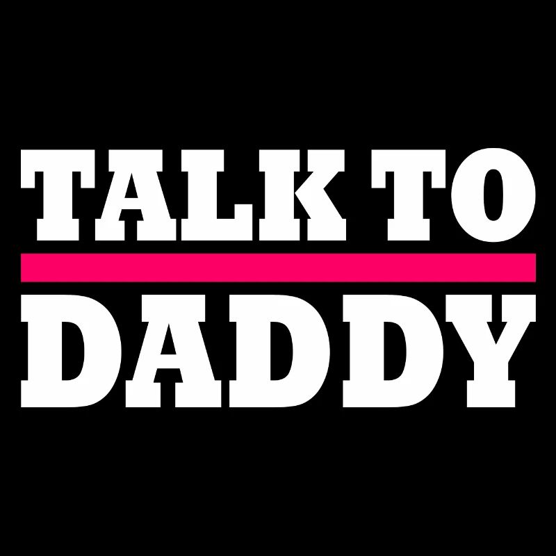 Talk to daddy