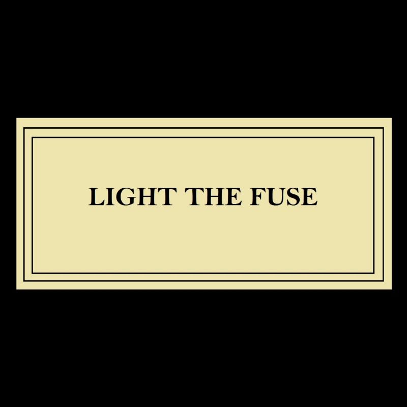 Light the fuse