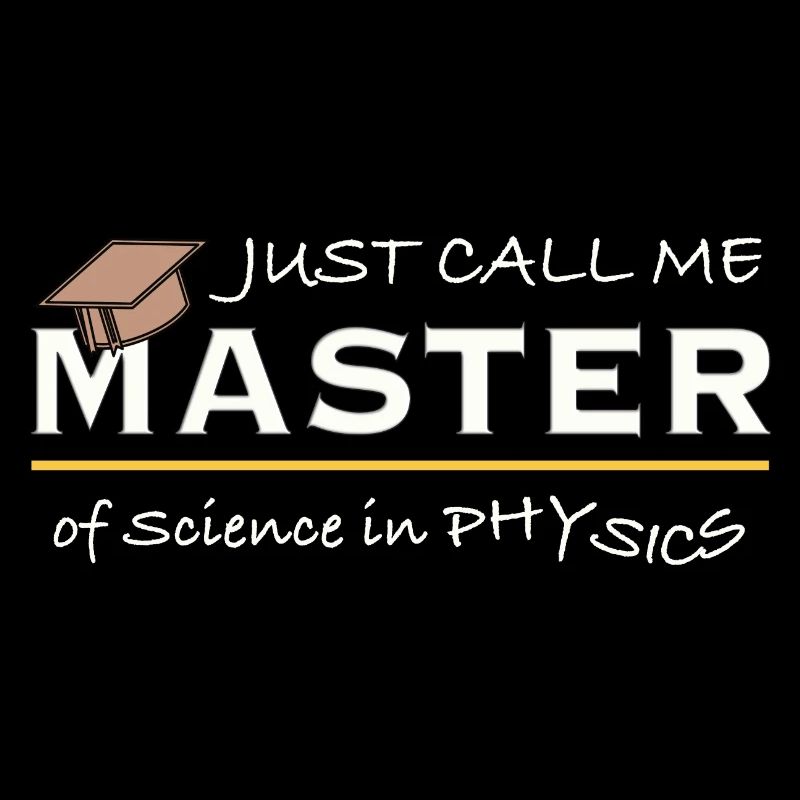 Just Call Me Master of Physics – Physicist Humor
