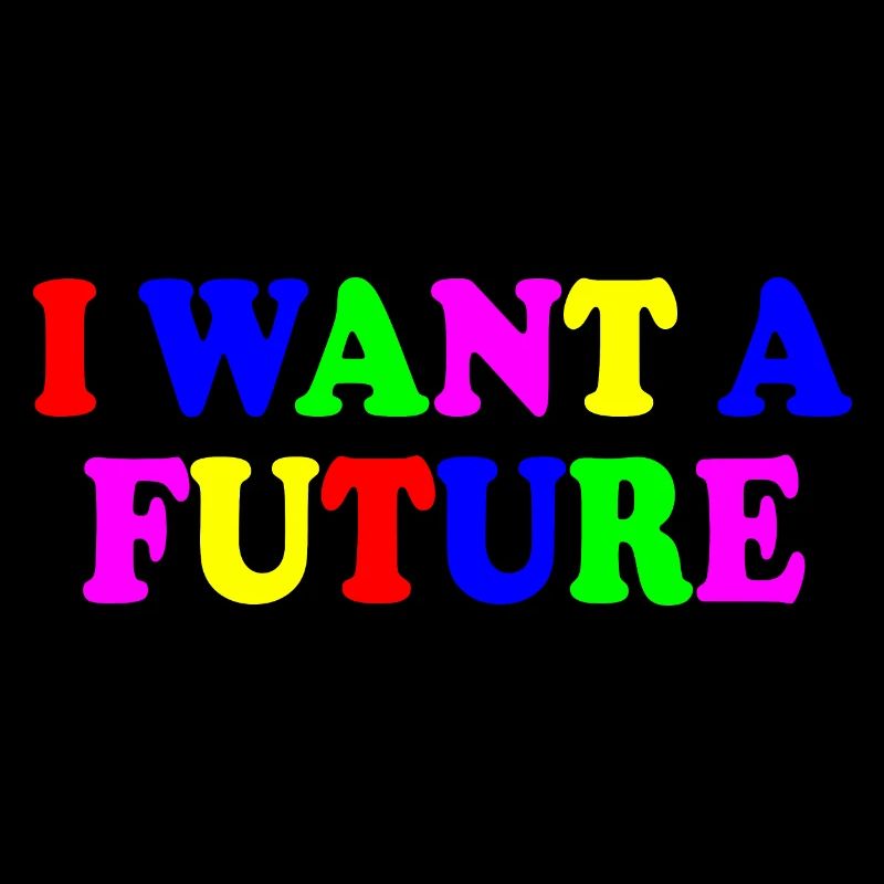 I want a future
