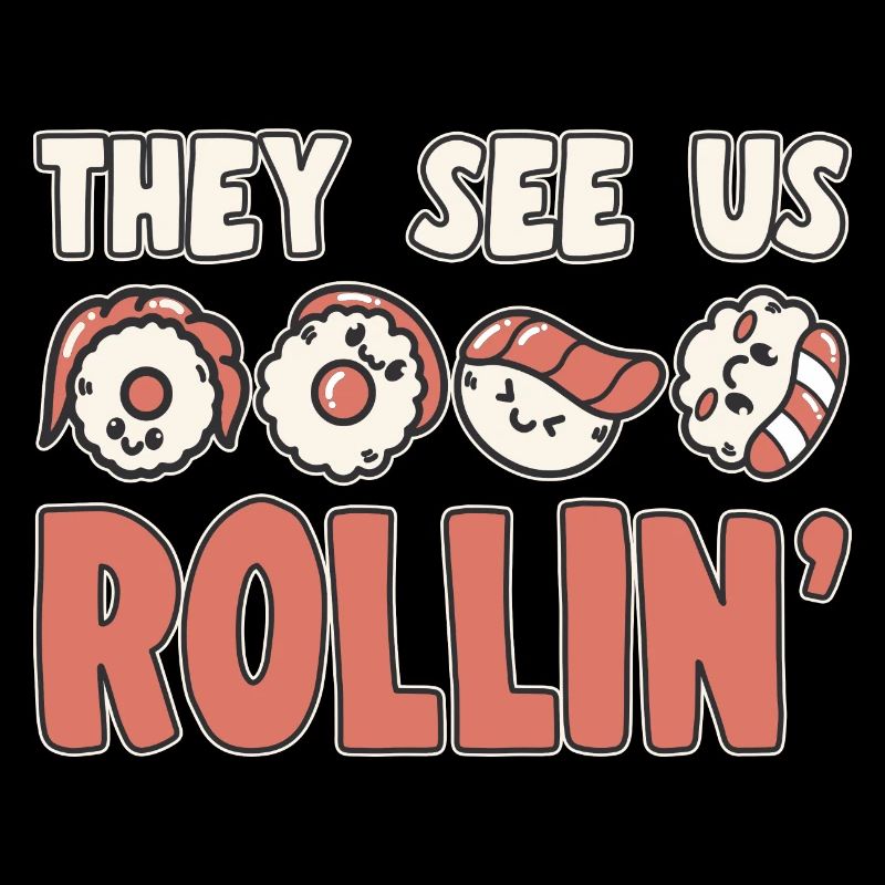 Sushi Lover They See Us Rollin Sushi