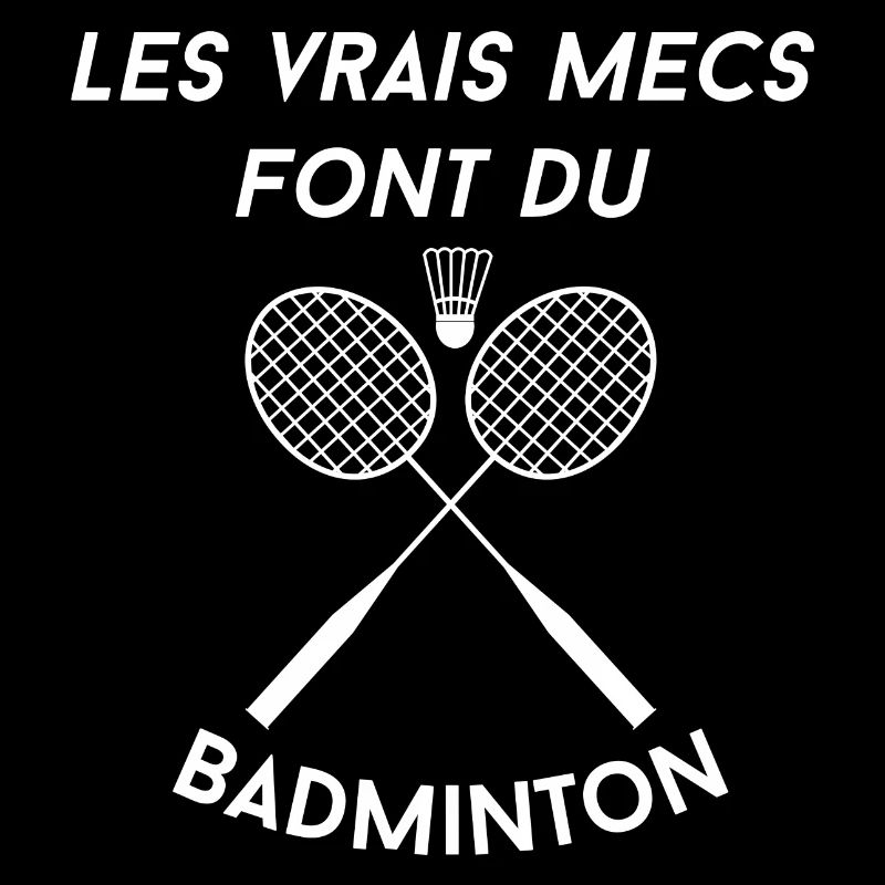 Les vrais mecs font du badminton idée cadeau pour