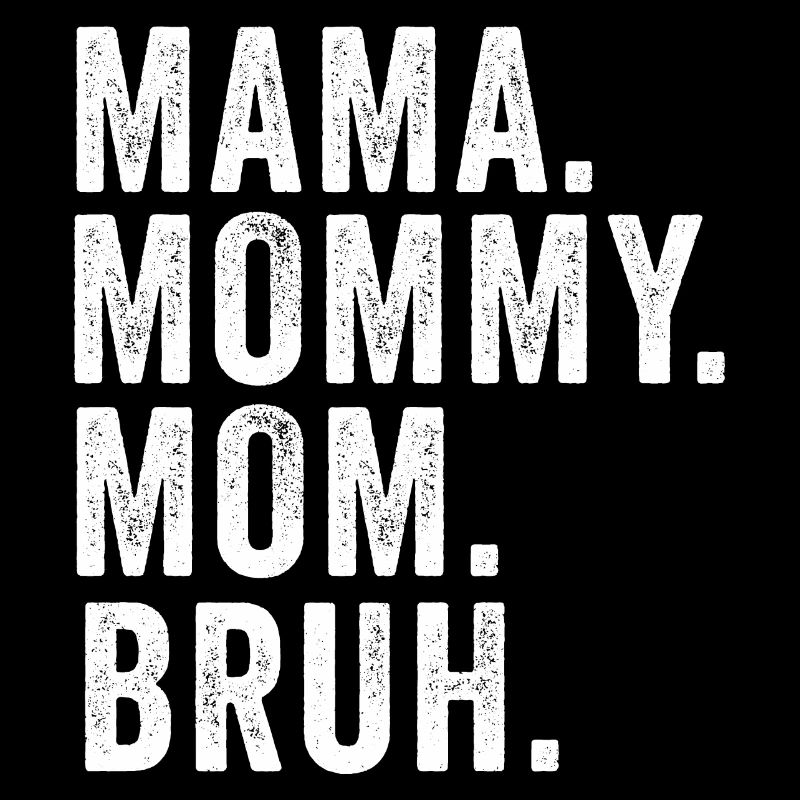 Mama Mommy Mom Bruh