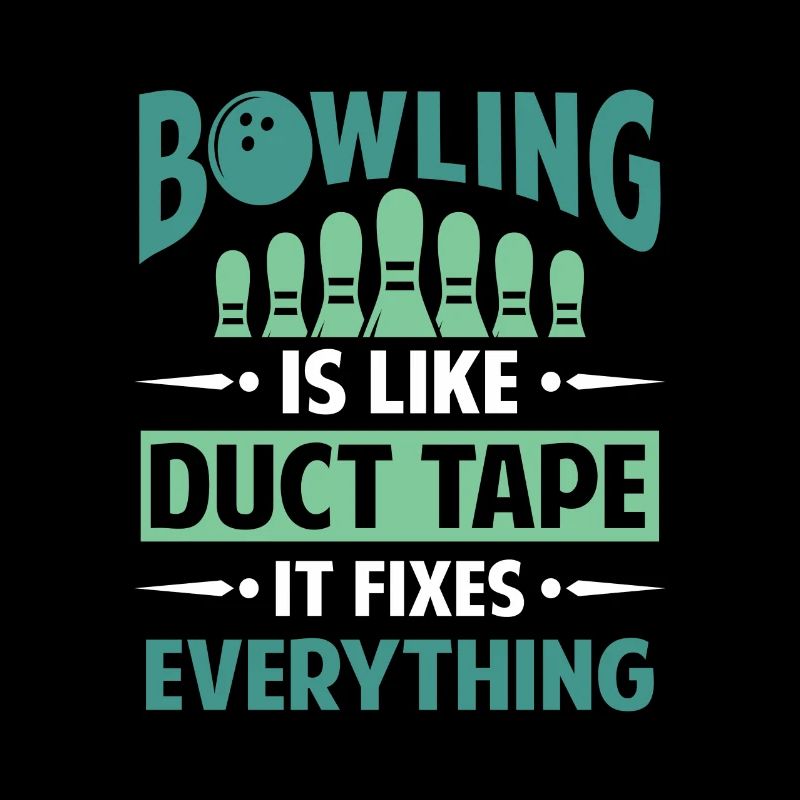 Bowling is like Duct Tape it fixes everything