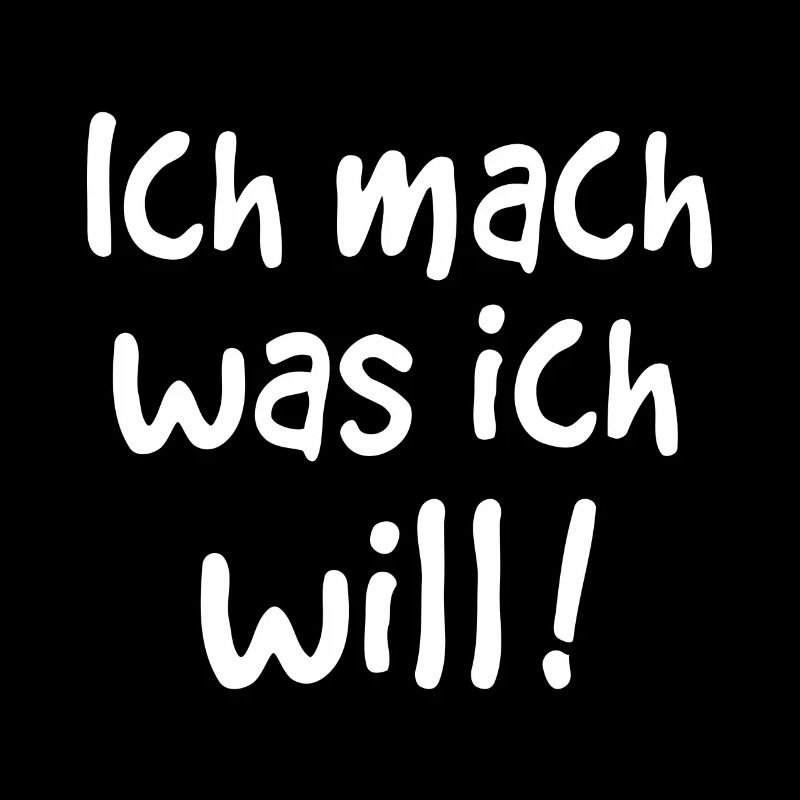 ICH MACH WAS ICH WILL