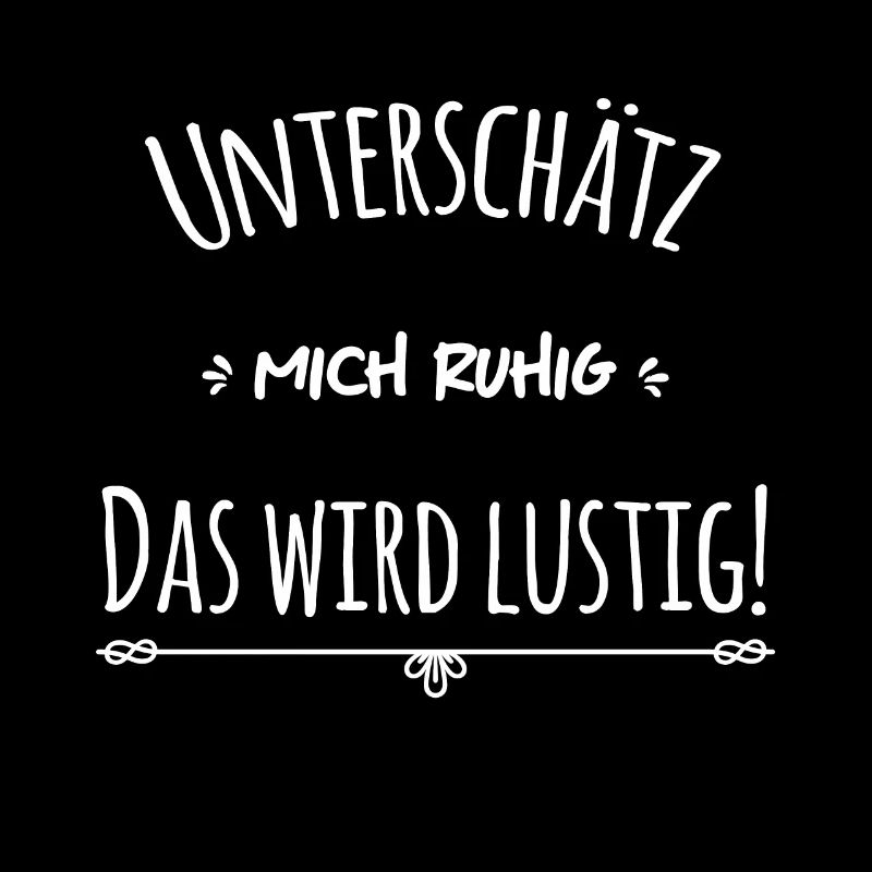 Unterschätze mich ruhig das wird lustig
