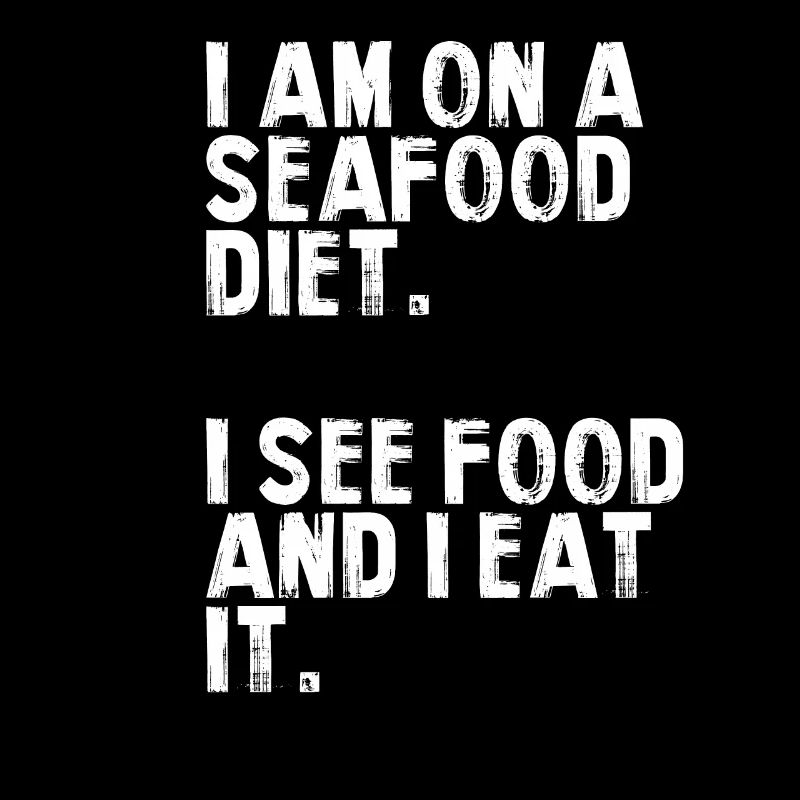 Seafood diet.