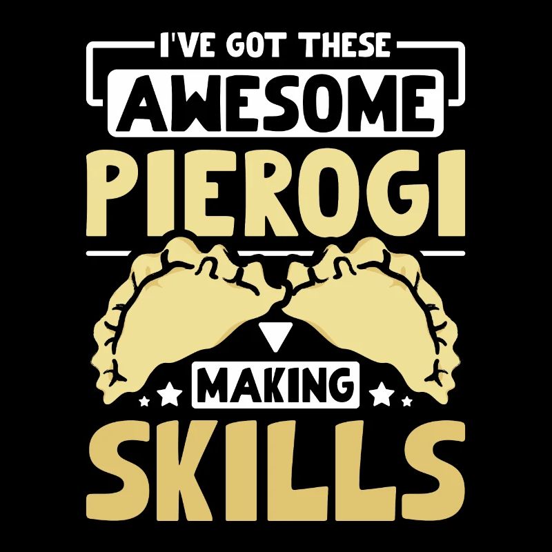 J’ai ces compétences impressionnantes en matière de fabrication de pierogi