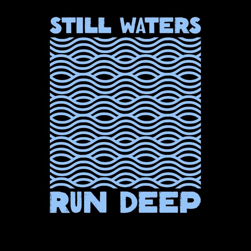 Still Waters Run Deep - Motivational inspirational