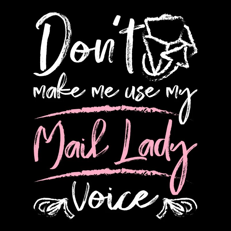 Ne m’oblige pas à utiliser ma voix de dame du courrier
